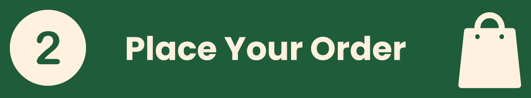 A dark green banner with the text '2 Place Your Order' in white, plus a small shopping bag icon on the right.