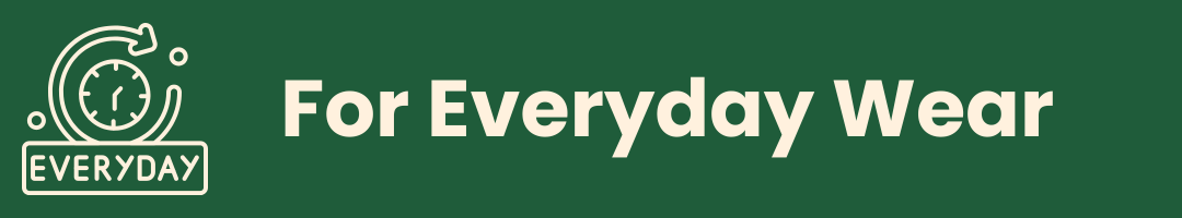 A dark green banner with white text reading 'For Everyday Wear' and a small white clock icon on the left.