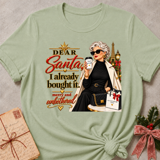 Sage relaxed fit tee with Dear Santa, I already bought it lettering, a merry and unbothered shopper in sunglasses with an iced coffee and gift bags